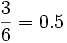  \frac {3}{6}=0.5